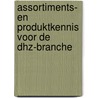 Assortiments- en produktkennis voor de DHZ-branche door Onbekend