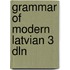 Grammar of modern latvian 3 dln