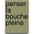 Penser la bouche pleine