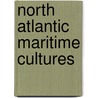 North atlantic maritime cultures by Unknown