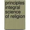 Principles integral science of religion door Schmid