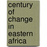 Century of change in eastern africa door Onbekend