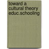 Toward a cultural theory educ.schooling by Gearing