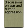 Discussions on war and human aggression door Onbekend