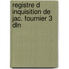 Registre d inquisition de jac. fournier 3 dln door Onbekend