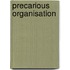 Precarious organisation