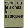 Esprit du jeu chez les azteques door Duverger