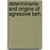 Determinants and origins of agressive beh. door Onbekend