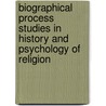 Biographical Process Studies in History and Psychology of Religion door Reynolds, Frank E.