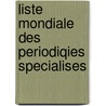 Liste mondiale des periodiqies specialises by Unknown