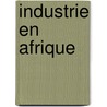 Industrie en afrique by Greville Ewing