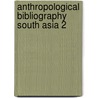 Anthropological bibliography south asia 2 door Onbekend