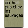 Dix-huit ans chez les sauvages door Henri Faraud