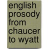English prosody from chaucer to wyatt by Jeffrey K. Conner