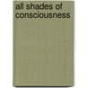All shades of consciousness door Stelzig