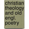 Christian theology and old engl. poetry door Sloan Wilson