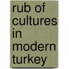 Rub of cultures in modern turkey by Thomas T. Stone