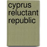 Cyprus reluctant republic by Xydis