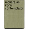 Moliere as ironic contemplator door Alvin Eustis