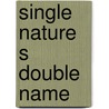 Single nature s double name by Cecilia Benoit