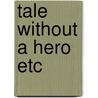 Tale without a hero etc door Eng Liedmeier