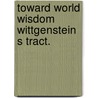 Toward world wisdom wittgenstein s tract. door Theodore Moran