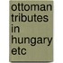 Ottoman tributes in hungary etc