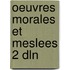 Oeuvres morales et meslees 2 dln