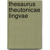 Thesaurus theutonicae lingvae door Onbekend