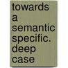 Towards a semantic specific. deep case door Tove Nilsen