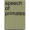 Speech of primates by Herbert Lieberman