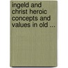 Ingeld and Christ Heroic Concepts and Values in Old ... door Michael D. Cherniss