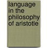 Language in the philosophy of aristotle door Miriam T. Larkin