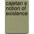 Cajetan s notion of existence