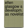 Ellen glasgow s developm. as novelist door Emilie Richards
