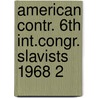American contr. 6th int.congr. slavists 1968 2 by Unknown