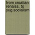 From croatian renaiss. to yug.socialism