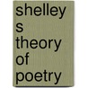 Shelley s theory of poetry by Schulze