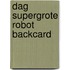 Dag supergrote robot backcard