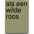 Als een wilde roos
