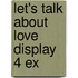 Let's talk about love display 4 ex