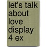 Let's talk about love display 4 ex by M. Baseler