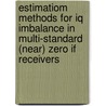 Estimatiom methods for IQ imbalance in multi-standard (near) zero IF receivers by A.M.J.M. Schoonen