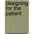 Designing for the patient