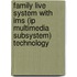 Family live system with IMS (IP multimedia subsystem) technology