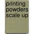Printing powders scale up