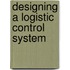 Designing a logistic control system