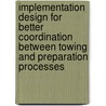 Implementation design for better coordination between towing and preparation processes by J.A.G. Perdaen