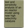 Test and sensitivity analysis of an EO reactor model using new high selectivity catalysis door H.A. Silva Salamanca