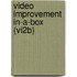 Video improvement in-a-box (VI2B)